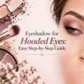 Eyeshadow for Hooded Eyes: Easy Step-by-Step Guide